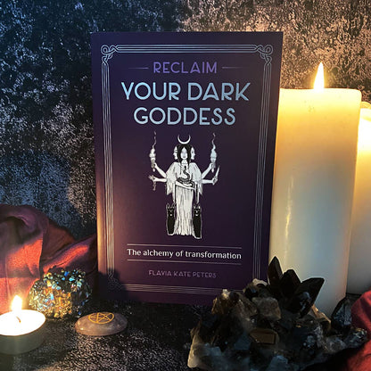 Reclaim your Dark Goddess by Flavia Kate Peters