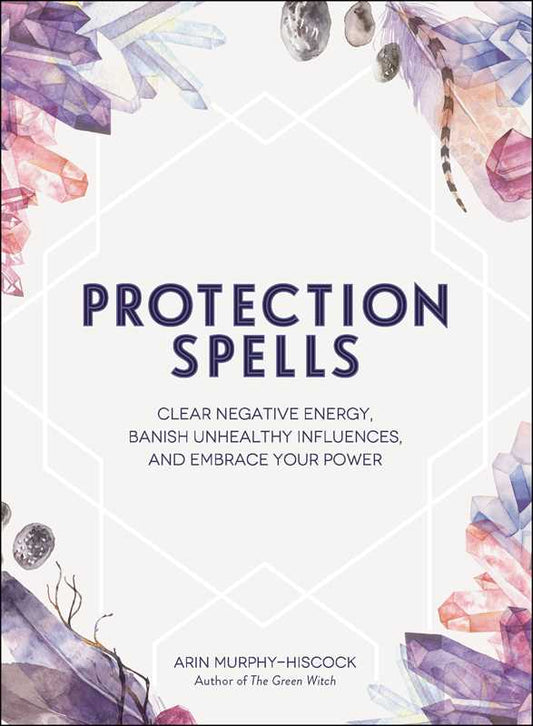 Protection Spells by Arin Murphy-Hiscock