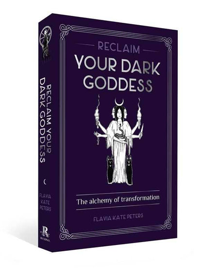 Reclaim your Dark Goddess by Flavia Kate Peters