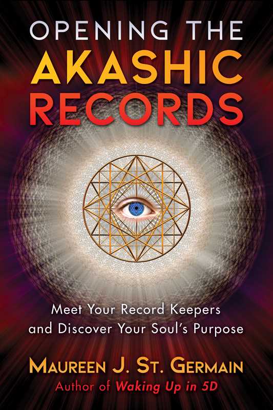 *Opening the Akashic Records by Maureen J. St. Germain