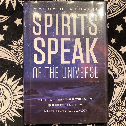 Book cover of Spirits Speak of The Universe by Barry R. Strohm with a cosmic background and subtitle about extraterrestrials, spirituality, and our galaxy